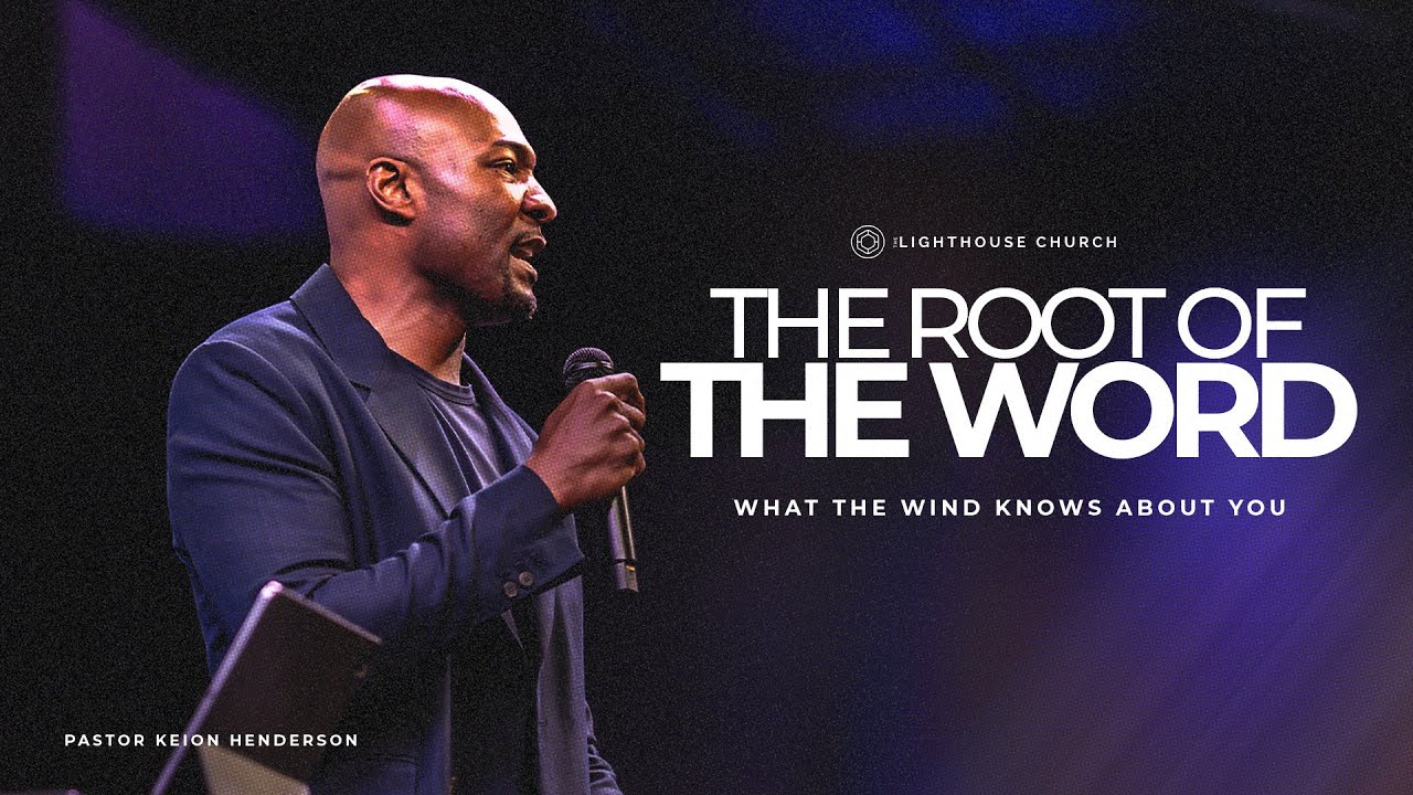 What The Wind Knows About You // The Root Of The Word // Pastor Keion Henderson