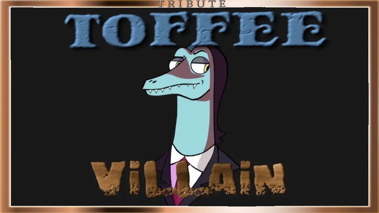 Toffee Tribute: Villain