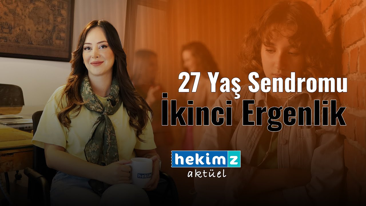 27 Yaş Sendromu - İkinci Ergenlik
