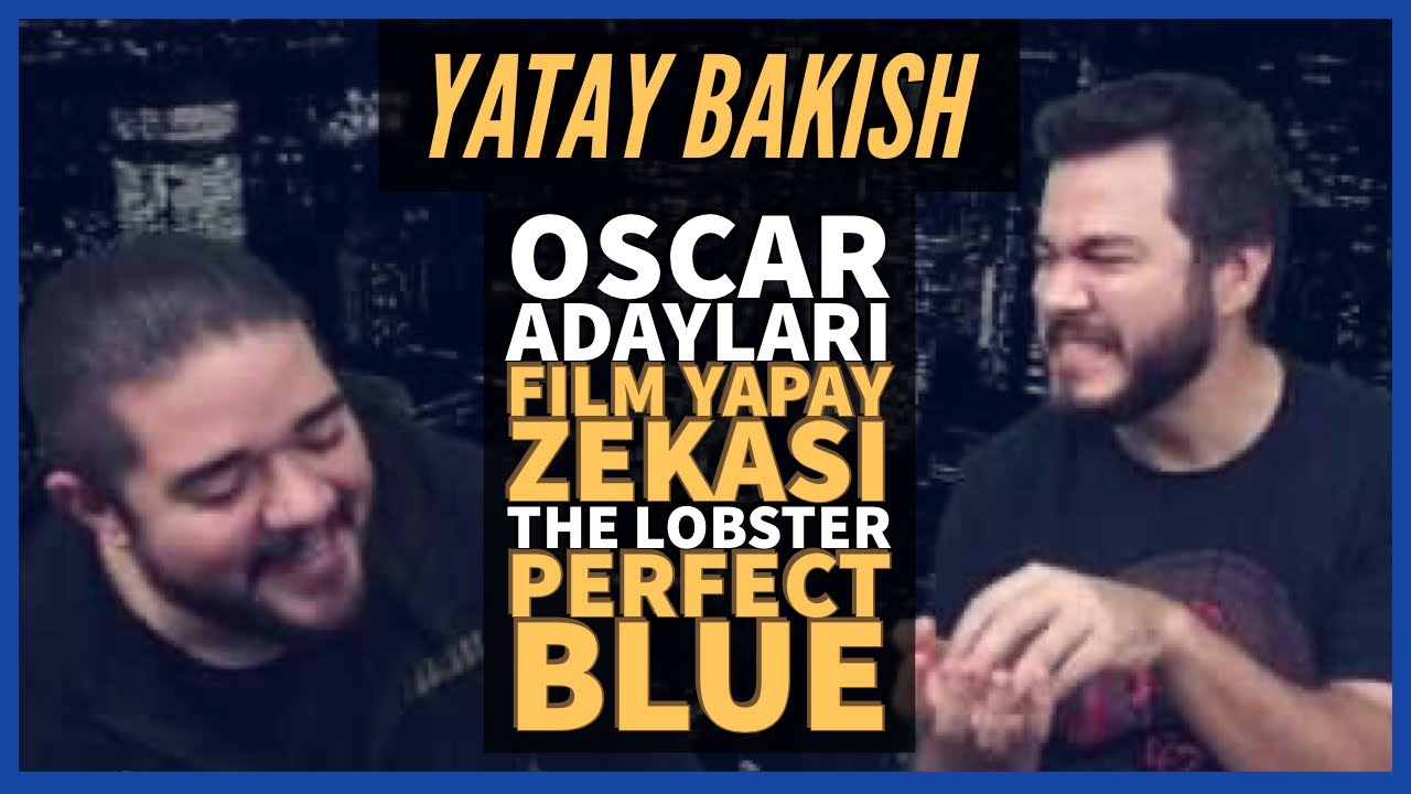 OSCAR ADAYLARI, WARNER YAPAY ZEKASI, THE LOBSTER, PERFECT BLUE - #YATAYBAKIŞ