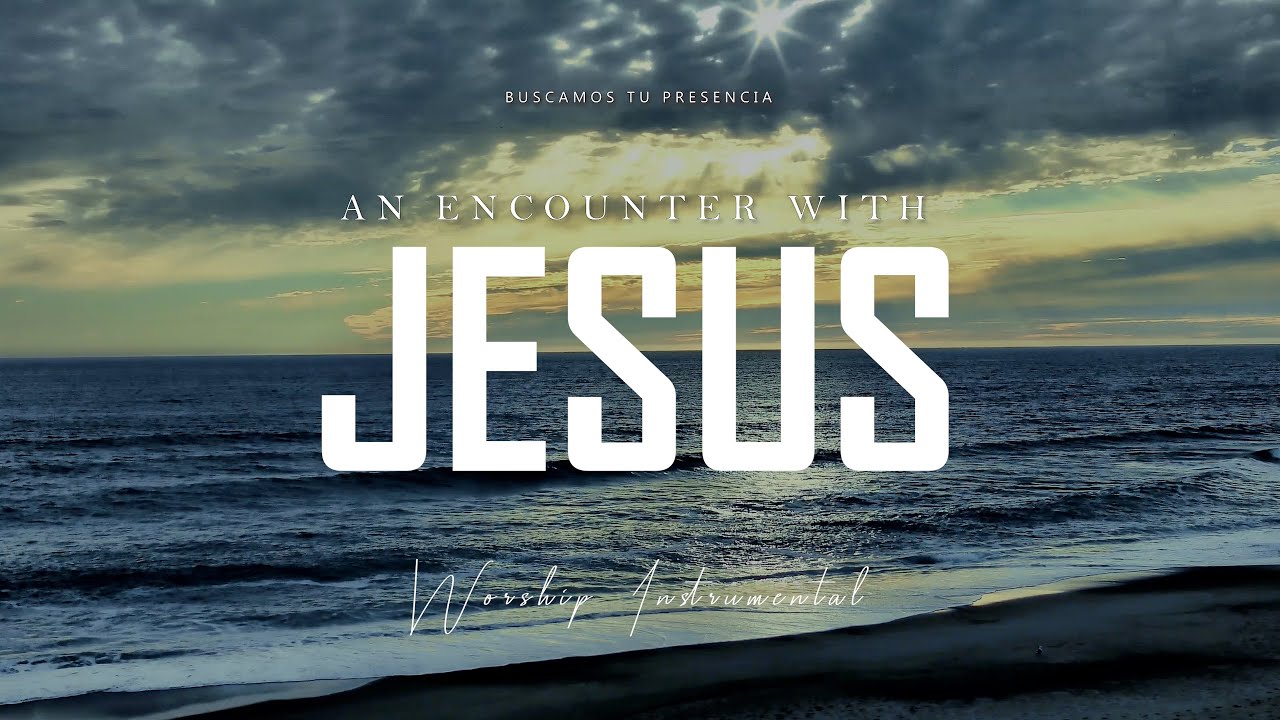 AN ENCOUNTER WITH JESUS | Worship Instrumental | Prayer And Devotional