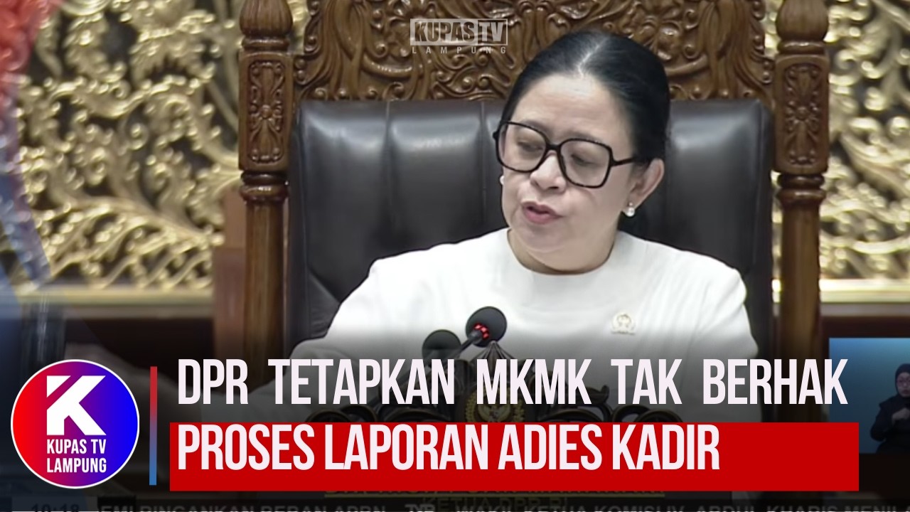 DPR Tetapkan MKMK Tak Berhak Proses Laporan Adies Kadir