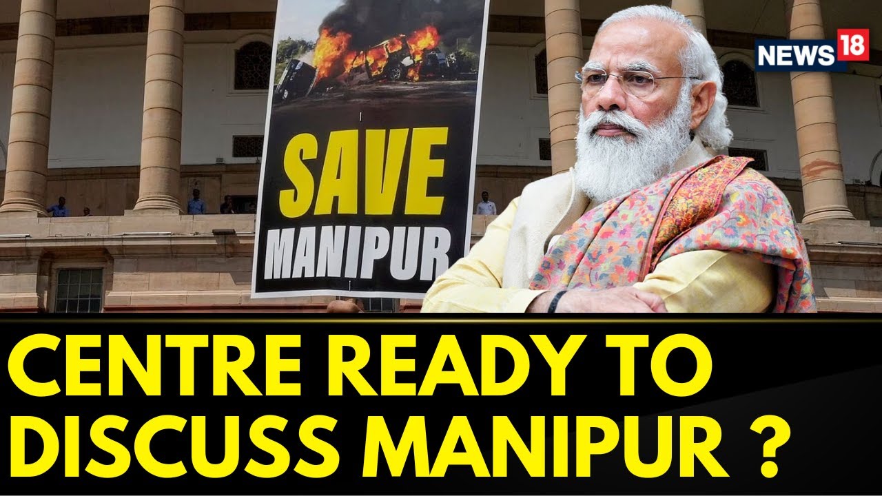 Parliament Monsoon Session | Centre Is Ready To Discuss Manipur Issue | Manipur Violence | News18