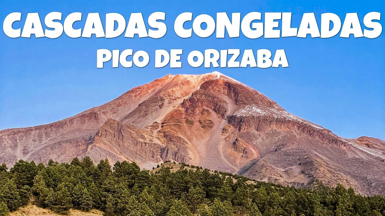 Las CASCADAS CONGELADAS del VOLCÁN PICO de ORIZABA en VERACRUZ, Mexico