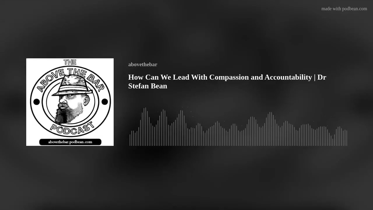 How Can We Lead With Compassion and Accountability | Dr Stefan Bean