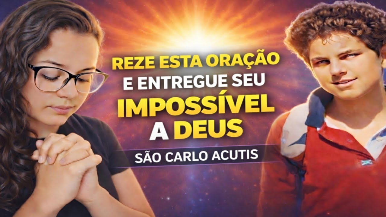 ORAÇÃO DE SÃO CARLO ACUTIS PARA CAUSAS IMPOSSÍVEIS | Um Milagre Pode Acontecer Hoje
