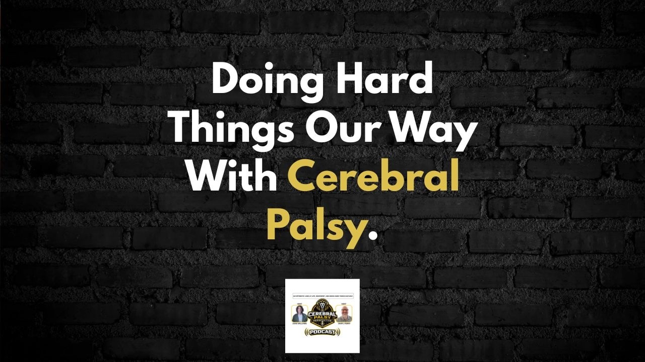 Doing Hard Things Our Way With Cerebral Palsy