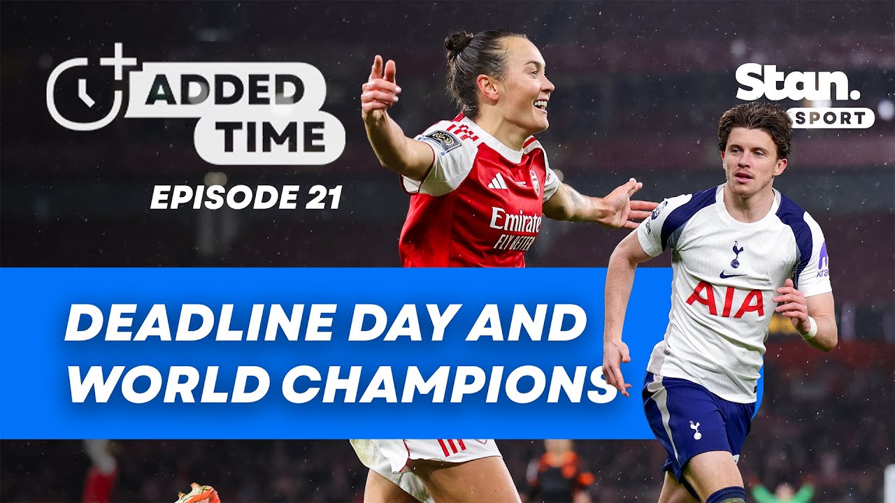 Arsenal are WORLD CHAMPIONS 🏆 Biggest Deadline Day moves 🔄 Added Time