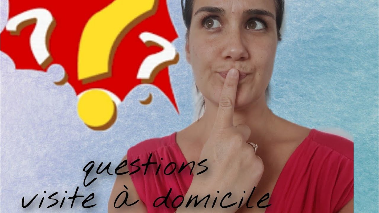 Les questions de la visite à domicile Assistante Maternelle