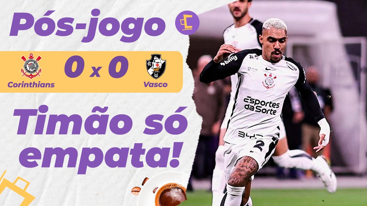 P&oacute;s-Jogo: Corinthians joga mal e empata por 0 x 0 com Vasco na final da Copa do Brasil