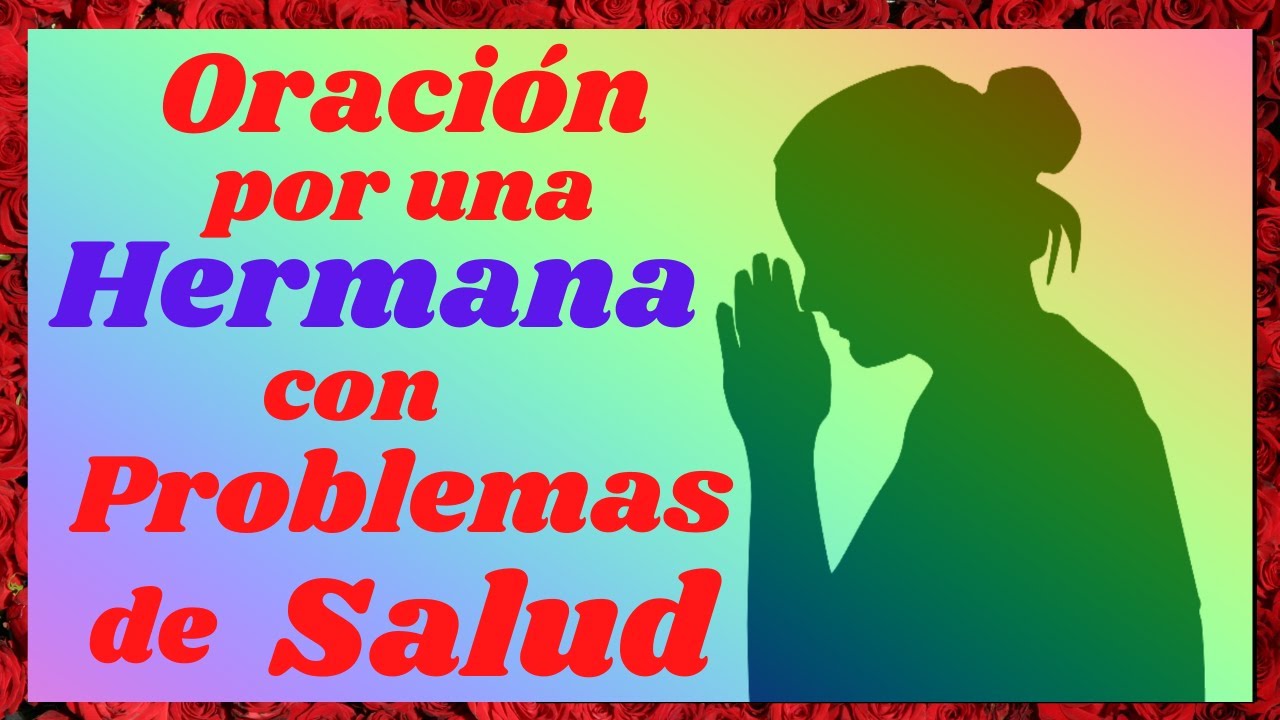 💖 ORACIÓN por la SANACIÓN de mi HERMANA que esta enferma🙌