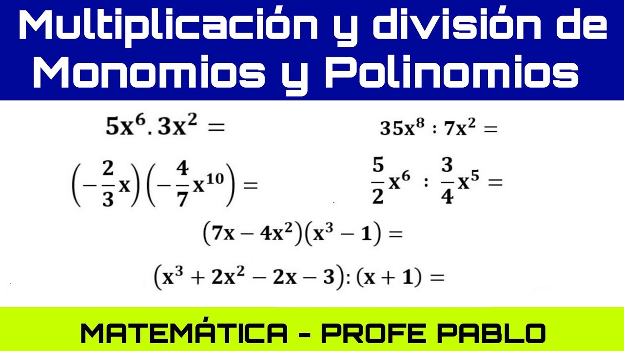 Multiplicación y división de monomios y polinomios.