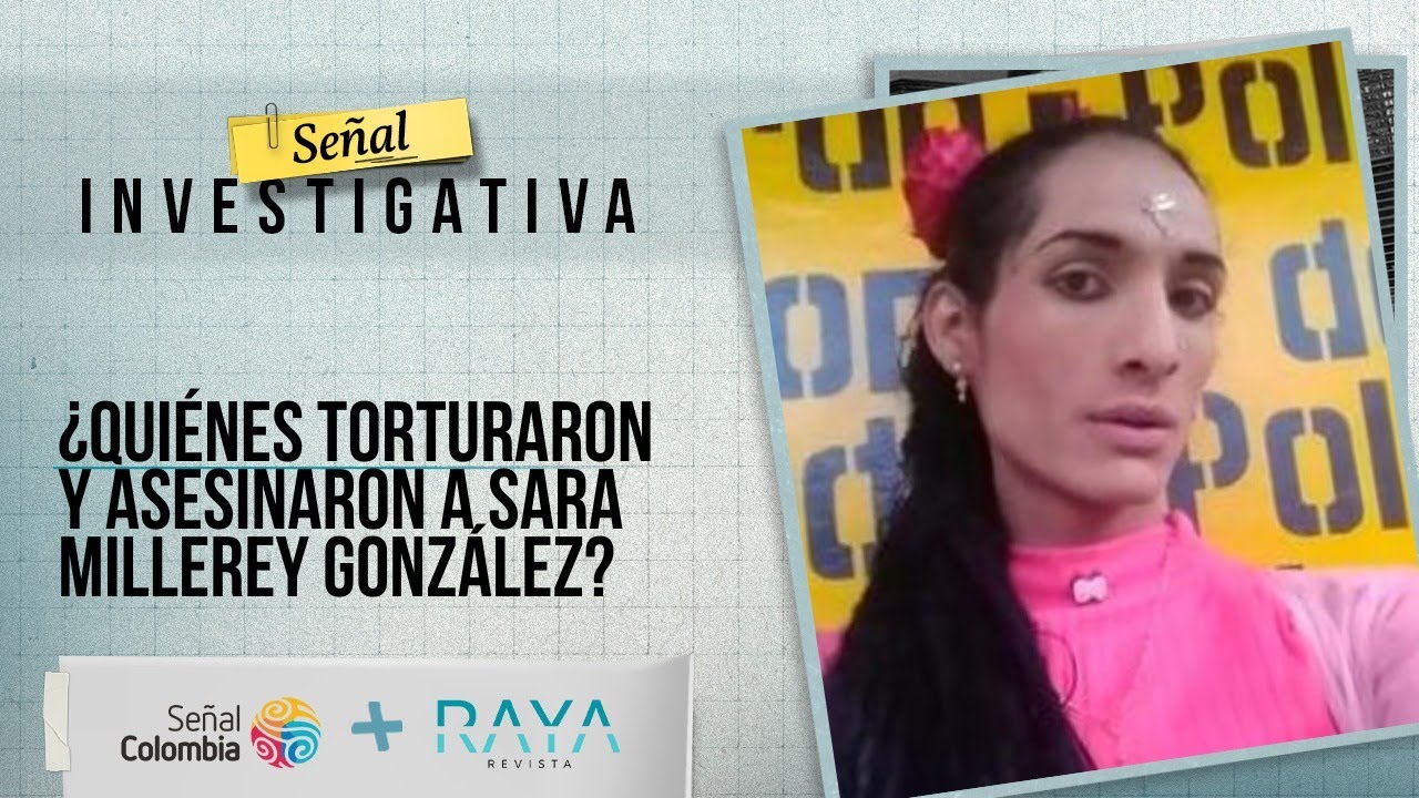 Señal Investigativa | ¿Quiénes torturaron y asesinaron a Sara Millerey González?