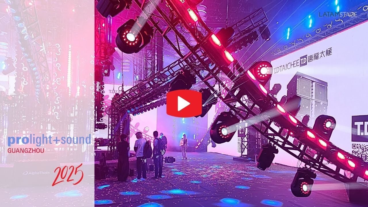 Todo lo que tenés que saber sobre Prolight + Sound Guangzhou – Edición 2025 con LATAM STAGE