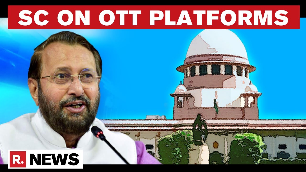 SC Asks Centre To Submit Regulations For OTT Platforms; Stresses On Screening Of Content