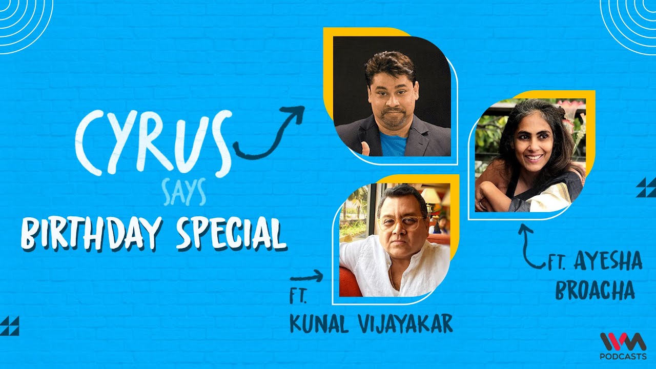 (Reupload) Cyrus Says Ep. 751: Birthday Special feat. Ayesha Broacha and Kunal Vijayakar