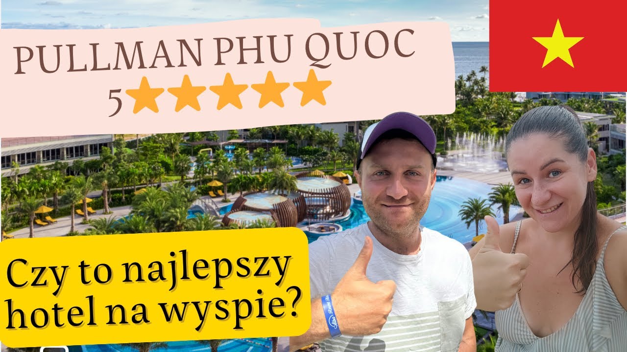 🇻🇳PULLMAN PHU QUOC 5⭐️⭐️⭐️⭐️ Czy to najlepszy hotel na wyspie? Luksus w Wietnamie.