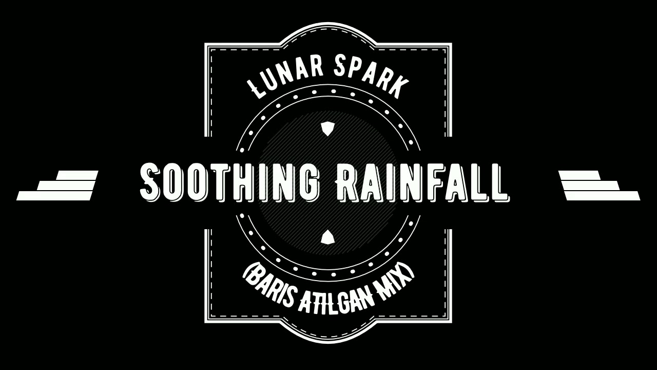 Lunar Spark - Soothing Rainfall (Baris ATILGAN MiX)