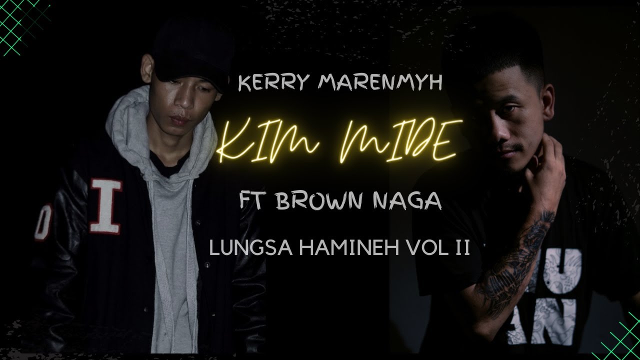 KIM MIDE Kerry Marenmyh ft Brown Nagas (Lungsa hamineh vol II)