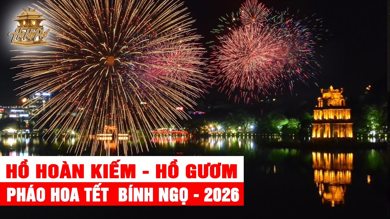 🔴 Trực tiếp Pháo Hoa Chúc Mừng Năm Mới 2026 -Tết Nguyên Đán Bính Ngọ 2026 | Hồ Hoàn Kiếm - Hồ Gươm