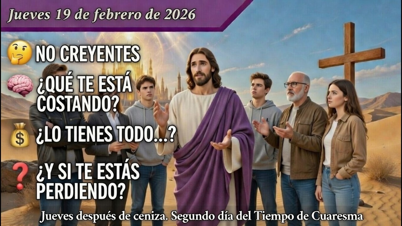 «🧠¿GANAR EL MUNDO Y PERDERTE? ✝️»Evangelio y reflexión NO creyentes  Jue 19/02/26 | T. de Cuaresma A