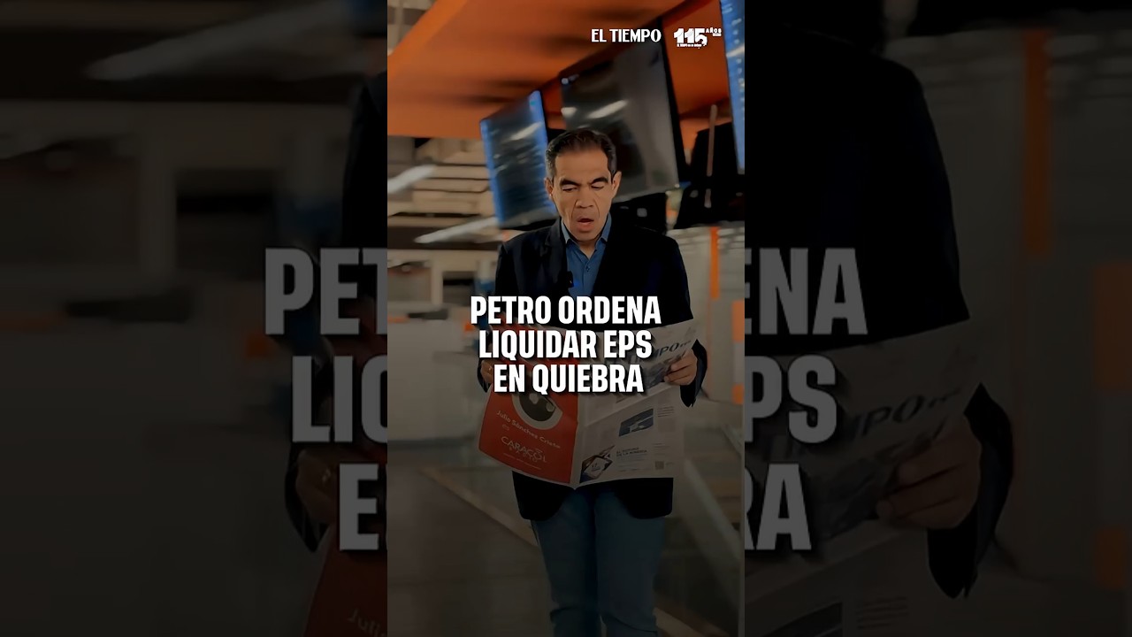 Petro ordena liquidar EPS en quiebra: &iquest;Cu&aacute;les se cerrar&aacute;n? |&nbsp;EL TIEMPO