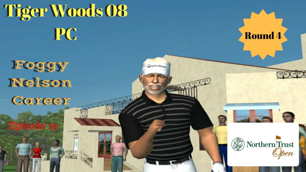 Tiger Woods PGA Tour 08 Updated Foggy Nelson Career Ep 19 The Northern Trust Open Rd 4 / S1