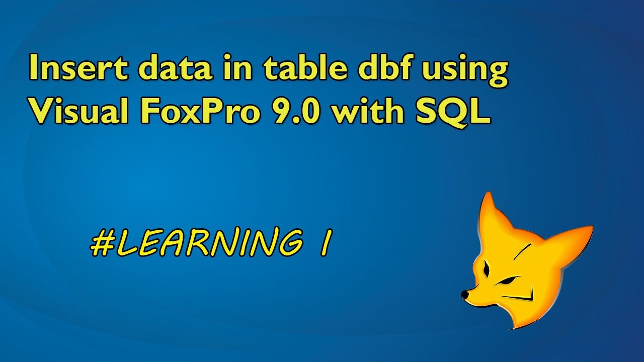 Learning 1. Insert data in the table dbf using Visual FoxPro 9.0 with SQL.