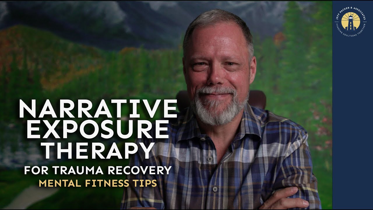 Narrative Exposure Therapy for Trauma Recovery | Mental Fitness | Jeff Packer RSW