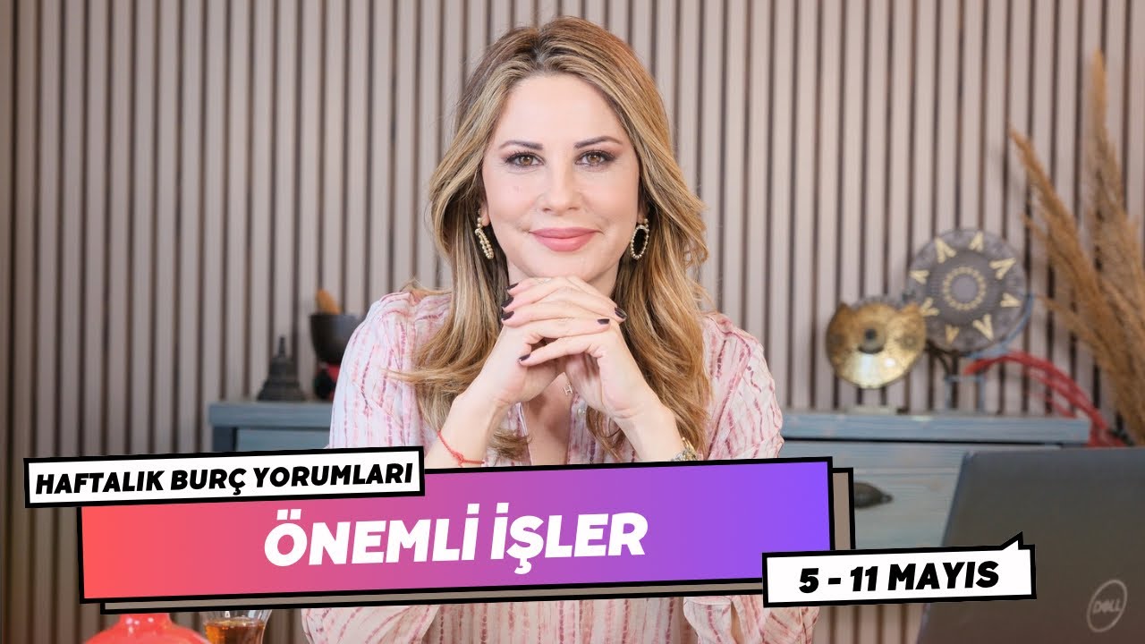ÖNEMLİ İŞLER - 5 - 11 MAYIS Haftalık Burç Yorumları - Hande Kazanova ile Astroloji