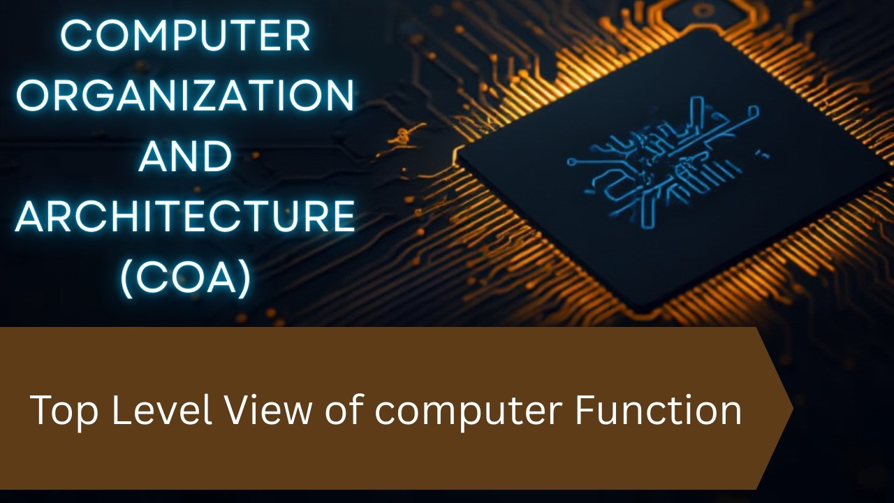 07. COA ( Top Level View of computer Function )