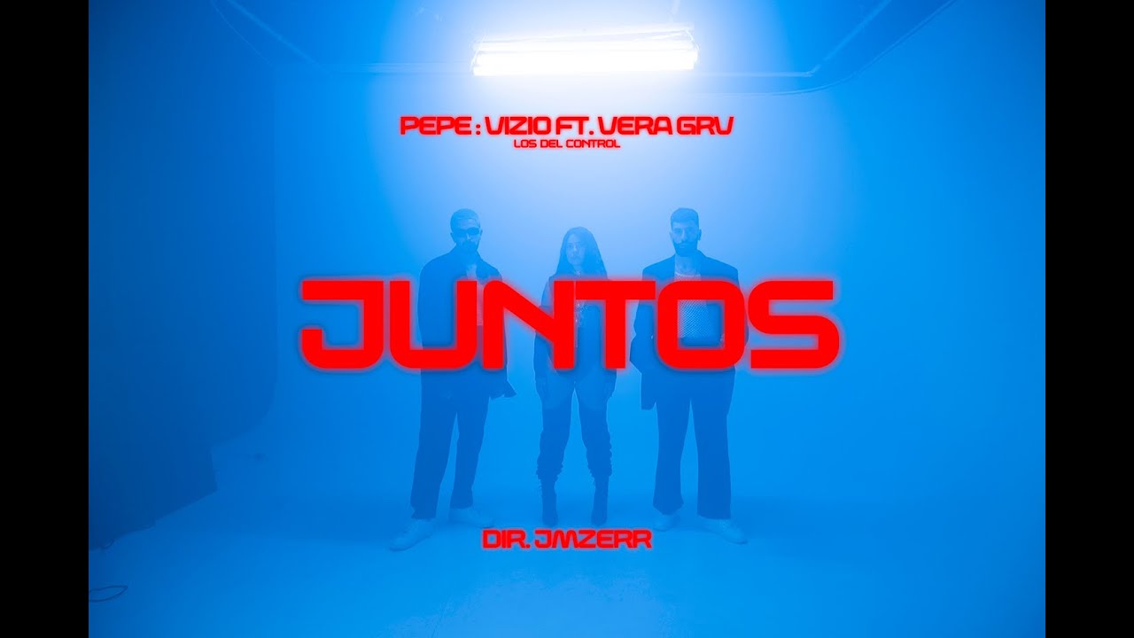 Pepe y Vizio - Juntos feat. Vera GRV, Los del Control (Video Oficial)