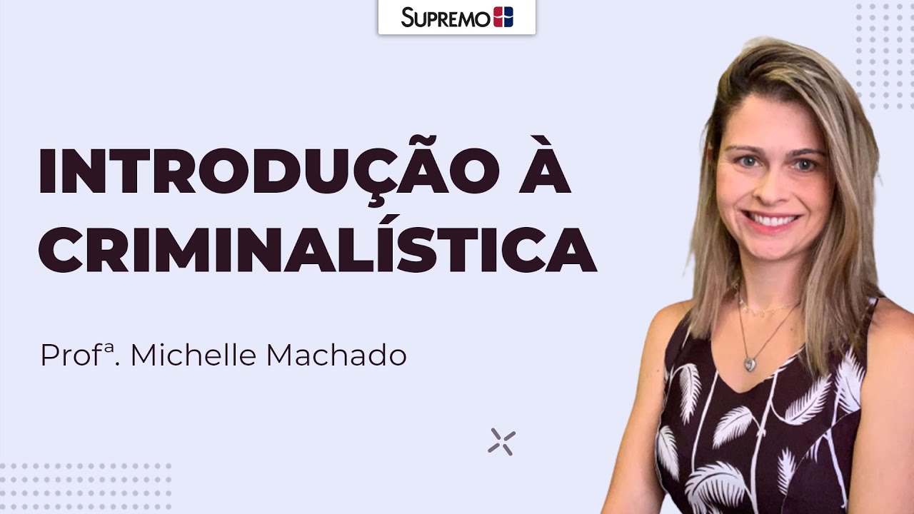 INTRODU&Ccedil;&Atilde;O &Agrave; CRIMINAL&Iacute;STICA | Prof&ordf;. Michelle Machado
