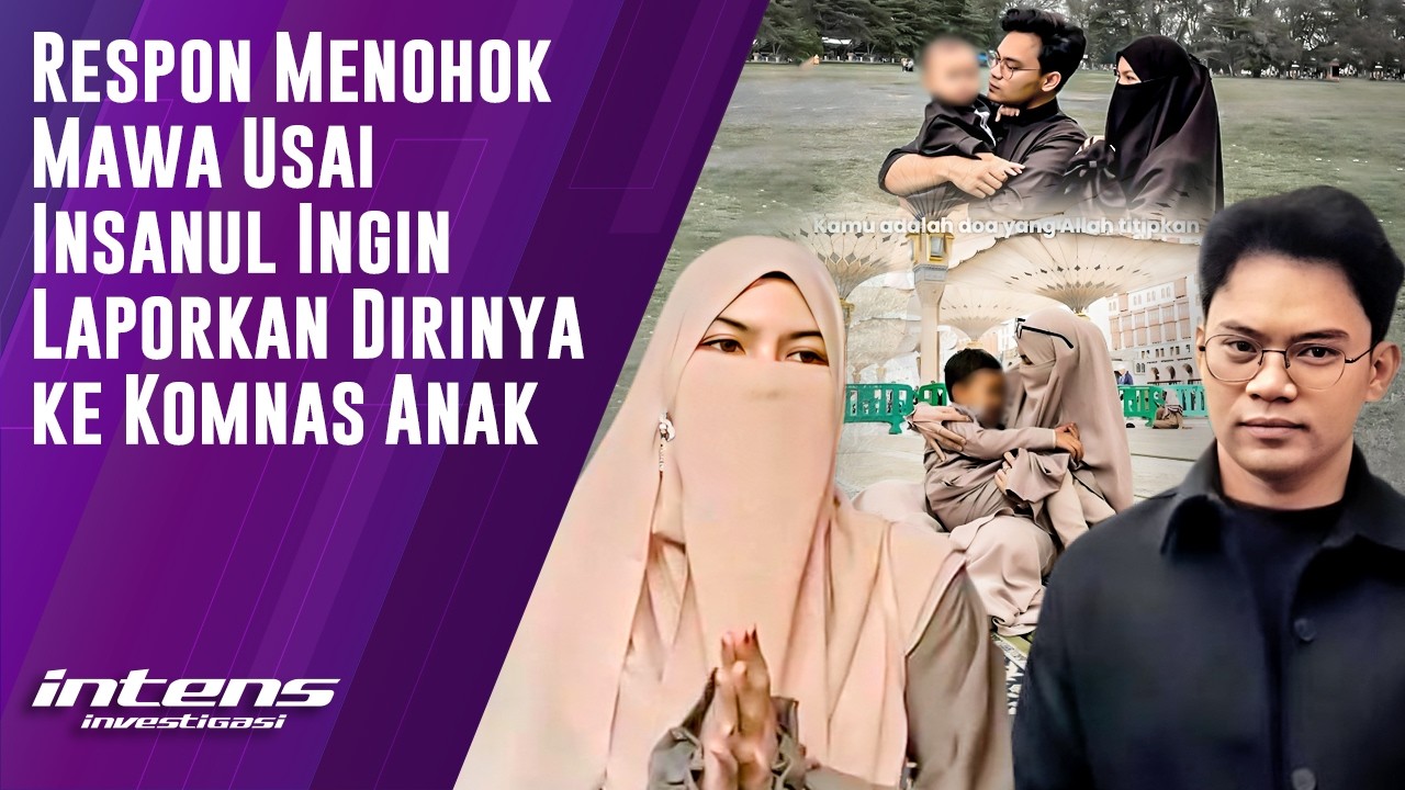 Respon  Mawa Usai Insanul Ingin Lapor ke Komnas Anak | Intens Investigasi | Eps 6361