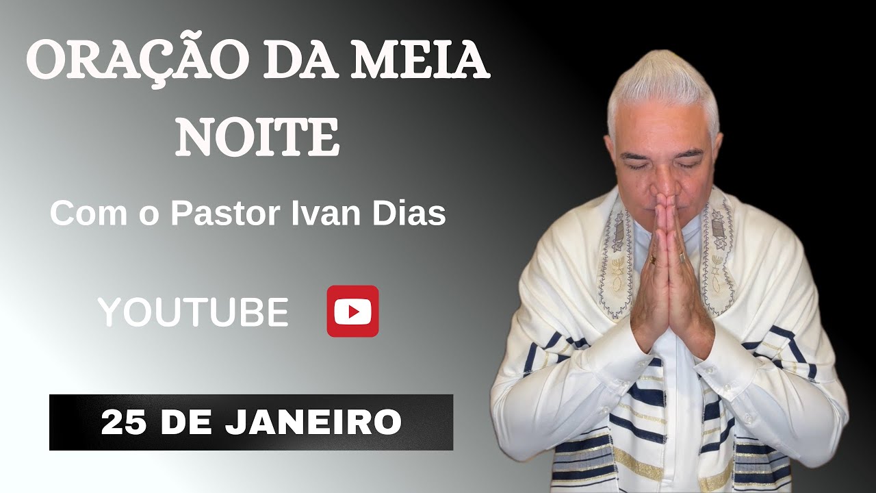 BENÇÃO DOBRADA. ORAÇÃO DA MEIA NOITE com o Pastor Ivan Dias - 25 DE JANEIRO 