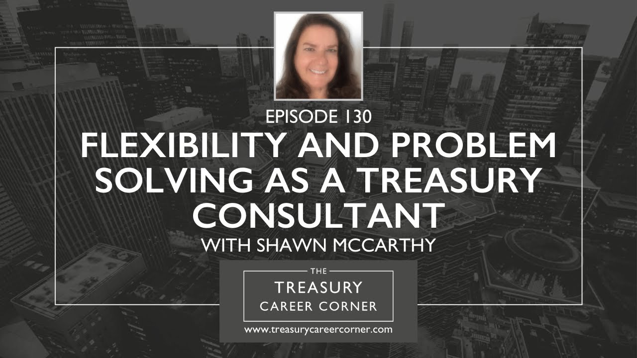Flexibility and problem solving as a Treasury consultant with Shawn McCarthy