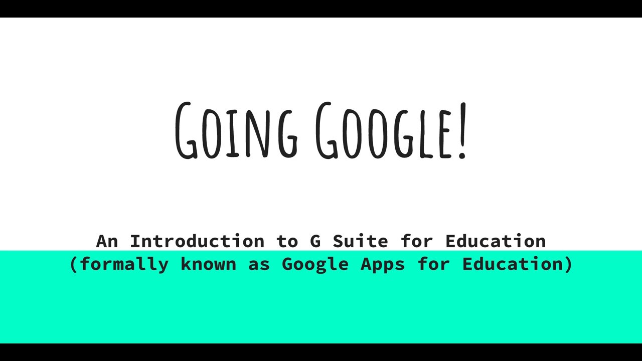 Going Google! An Introduction to G Suite For Education