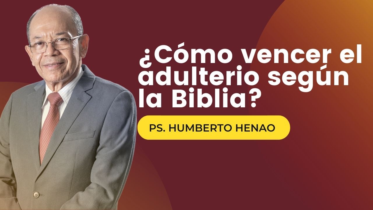 ¿Cómo vencer el adulterio según la Biblia? | Ps. Humberto Henao