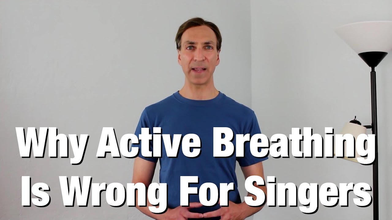 Why Active Breathing Is Wrong For Singers