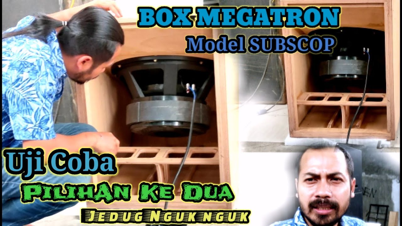 UJI COBA BOX MEGATRON | Pilihan Ke dua Model SubScoop Jedug Nguk Kencang SPL nya