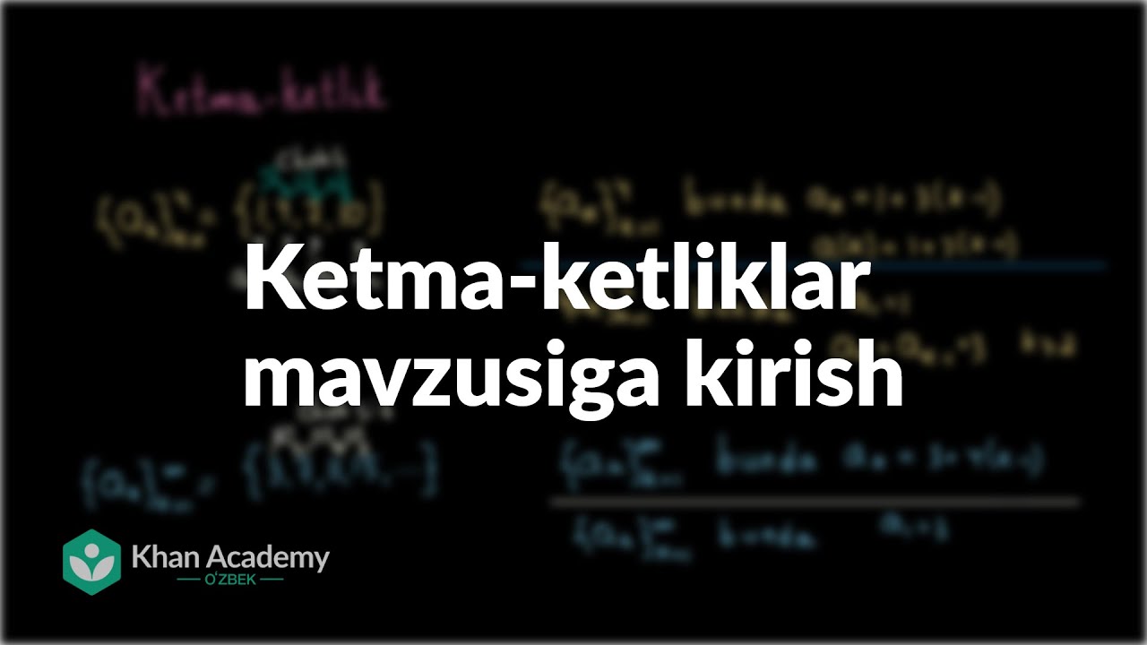 Ketma-ketliklar mavzusiga kirish | Ketma-ketlik | Khan Academy Oʻzbek