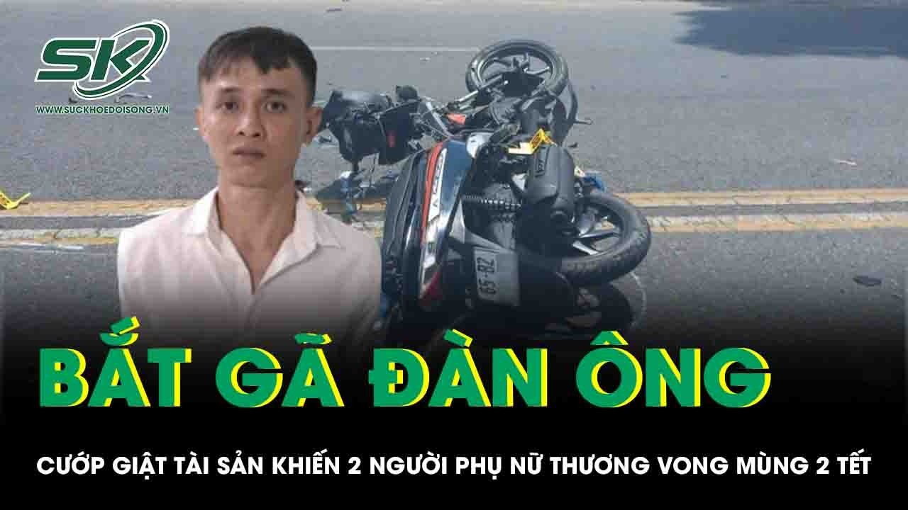 Bắt gã đàn ông cướp giật tài sản khiến 2 người phụ nữ thương vong mùng 2 Tết, hiện trường thương tâm