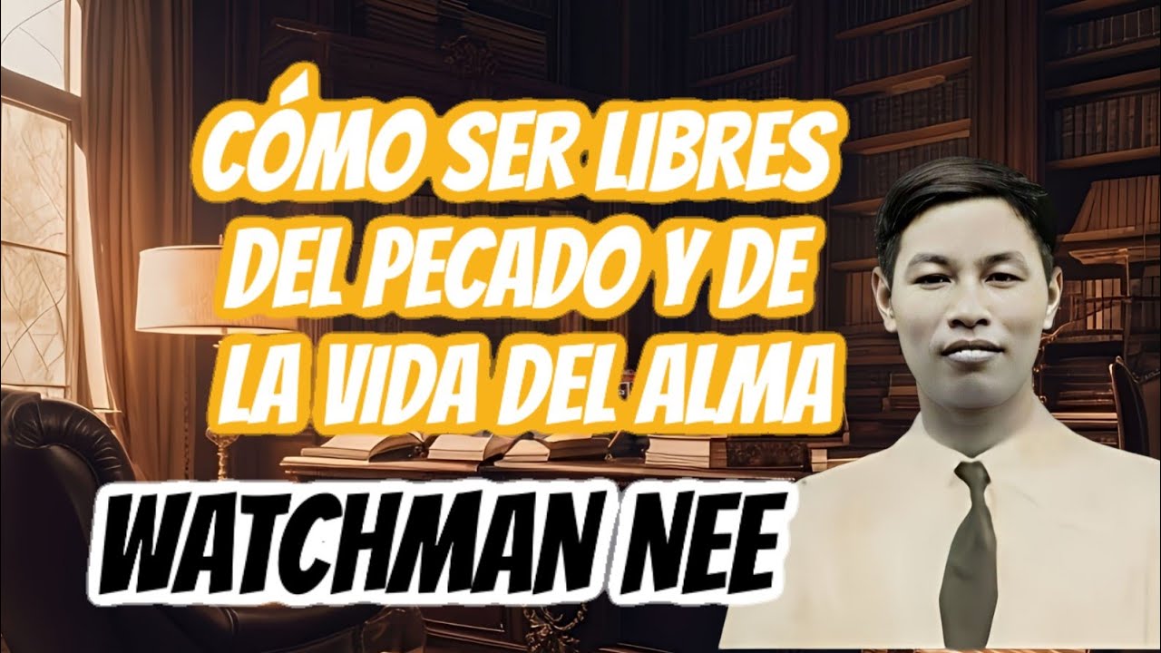 COMO SER LIBRES DEL PECADO Y DE LA VIDA DEL ALMA (WATCHMAN NEE)