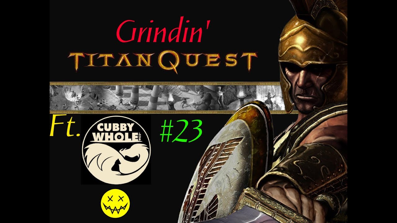 Grindin': Titan Quest Ft. CubbyWhole #23