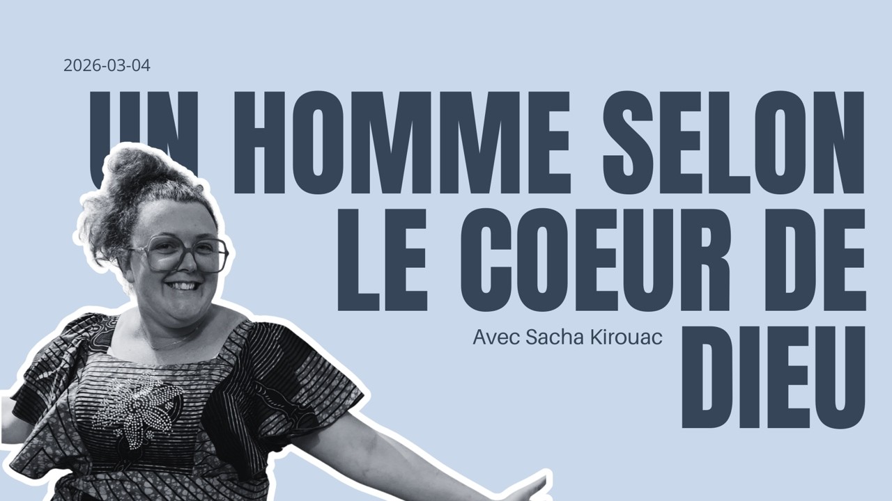 Un homme selon le coeur de Dieu -- Partage biblique avec Sasha  -- 4 mars