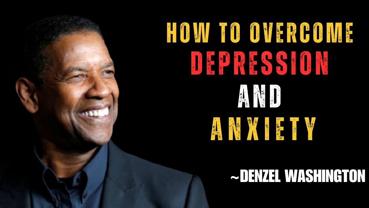 How To Overcome Depression, Anxiety and Sadness  BY DENZEL WASHINGTON || BEST MOTIVATIONAL SPEECH