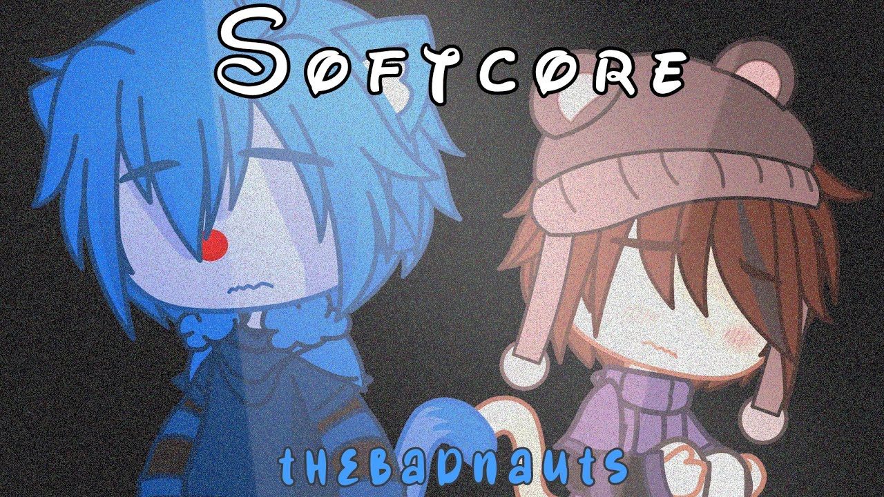 Softcore🙇🏽‍♀️💗|| thebadnauts💙🖤 ||glmv wgf🧡🦁 ||