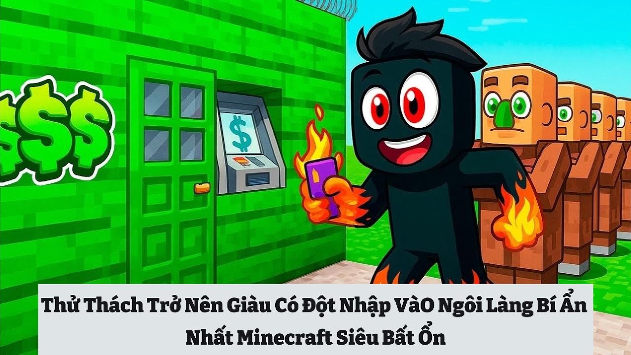 Thử Thách Trở Nên Giàu Có Đột Nhập VàO Ngôi Làng Bí Ẩn Nhất Minecraft Siêu Bất Ổn 🤣