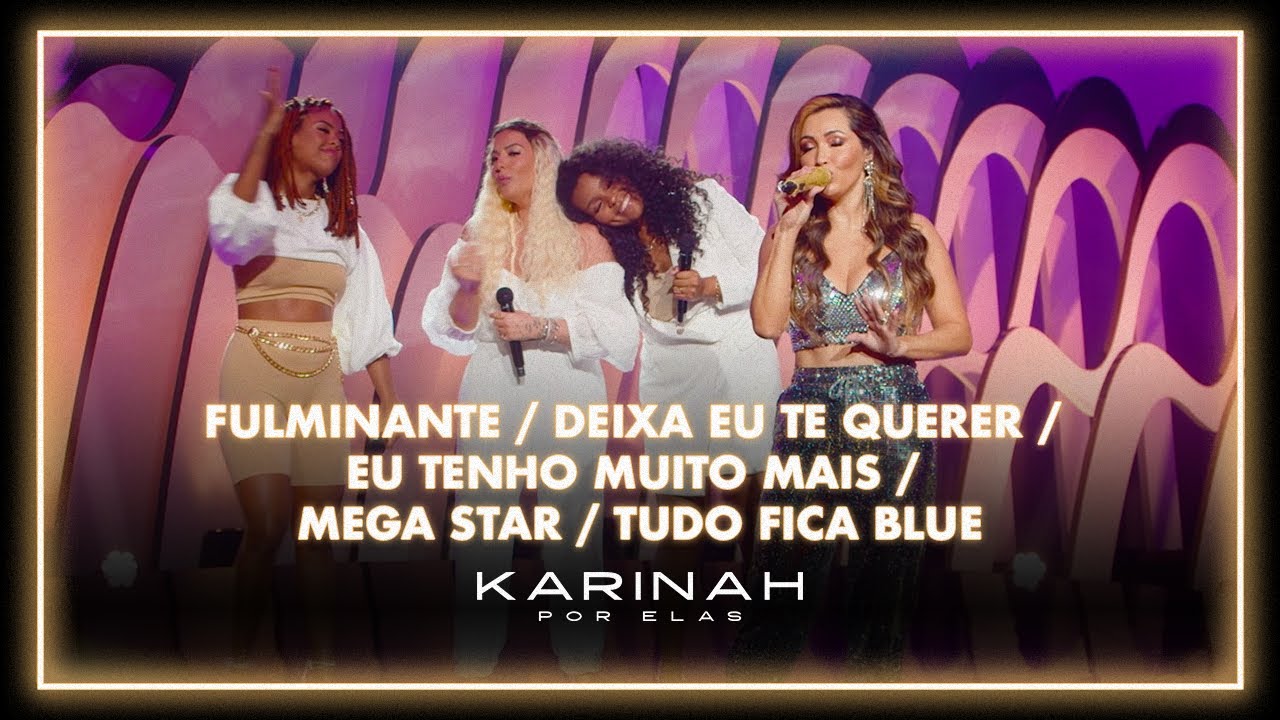 Karinah Por Elas - Fulminante/ Deixa eu Te Querer/ Eu Tenho Muito Mais/ Mega Star/ Tudo Fica Blue