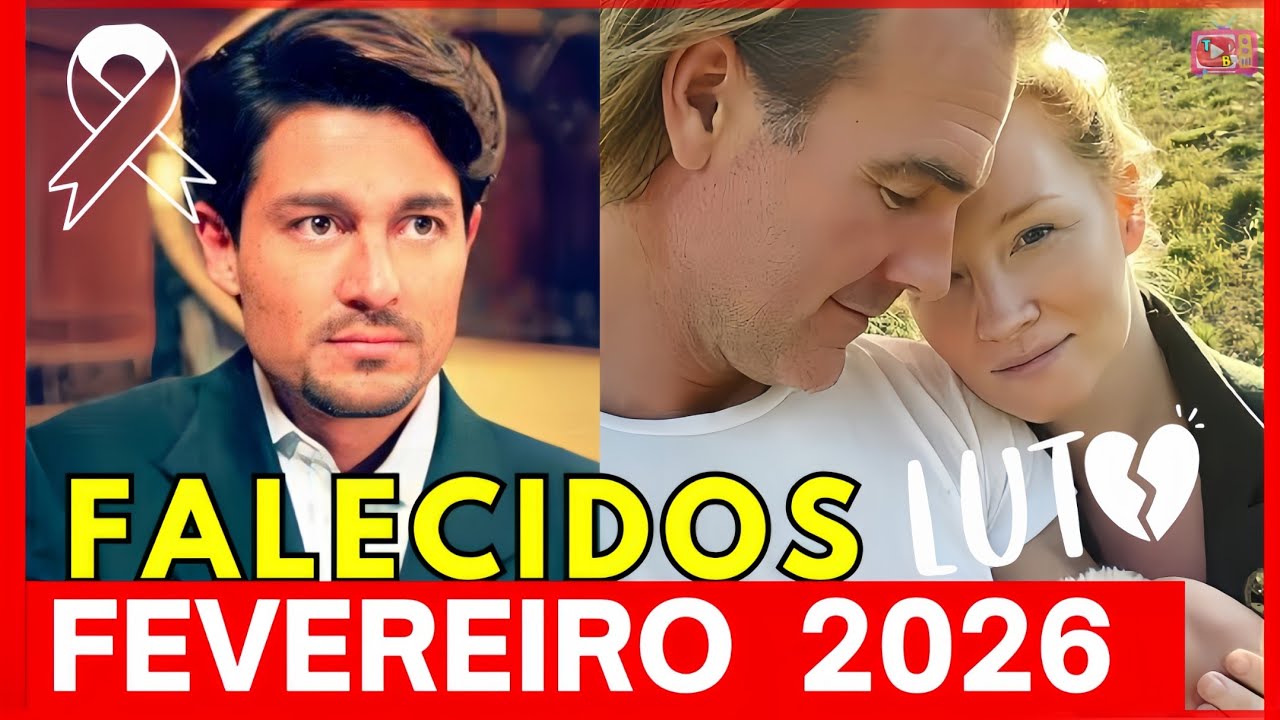 LUTO 🖤 11 FAMOSOS QUE FALECERAM EM FEVEREIRO DE 2026! #atoresfalecidos 